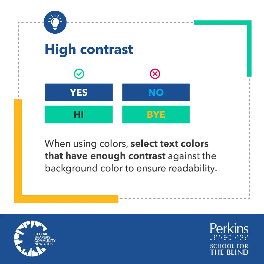 High contrast. When using colors, select text colors that have enough contrast against the background color to ensure readability. The Global Shapers Community New York logo and Perkins School for the Blind logo sit side by side. High contrast. When using colors, select text colors that have enough contrast against the background color to ensure readability. The Global Shapers Community New York logo and Perkins School for the Blind logo sit side by side.